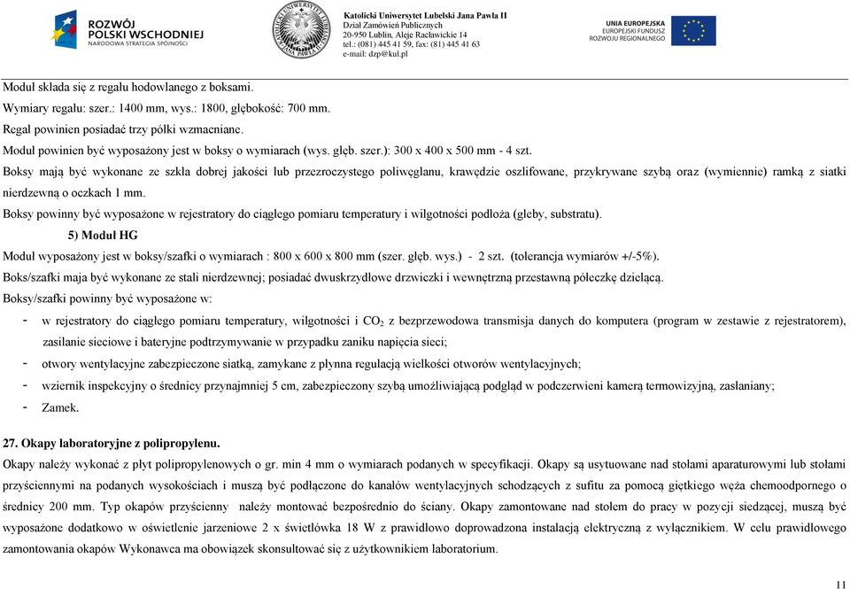 Boksy mają być wykonane ze szkła dobrej jakości lub przezroczystego poliwęglanu, krawędzie oszlifowane, przykrywane szybą oraz (wymiennie) ramką z siatki nierdzewną o oczkach mm.