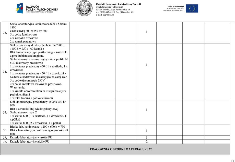 kg/m ) Blat laminowany typu postforming narożniki z przodu blatu zaokrąglone. Stelaż stalowy spawany wyłącznie z profilu 60 x 30 malowany proszkowo x kontener przejezdny 450 ( x szuflada, x 34.