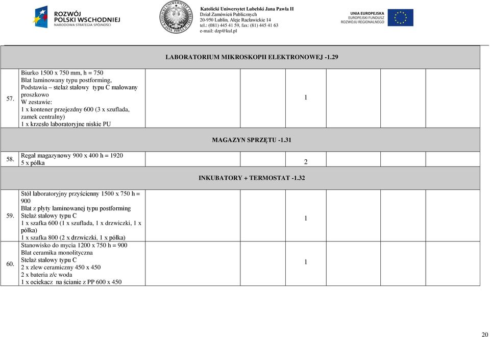 krzesło laboratoryjne niskie PU LABORATORIUM MIKROSKOPII ELEKTRONOWEJ -.9 MAGAZYN SPRZĘTU -.3 58. Regał magazynowy x 400 h = 90 5 x półka 59. 60.