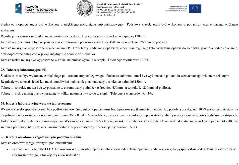 Krzesła wysokie muszą być wyposażone w chromowany podnóżek o średnicy 450mm na wysokości 50mm od podłoża.