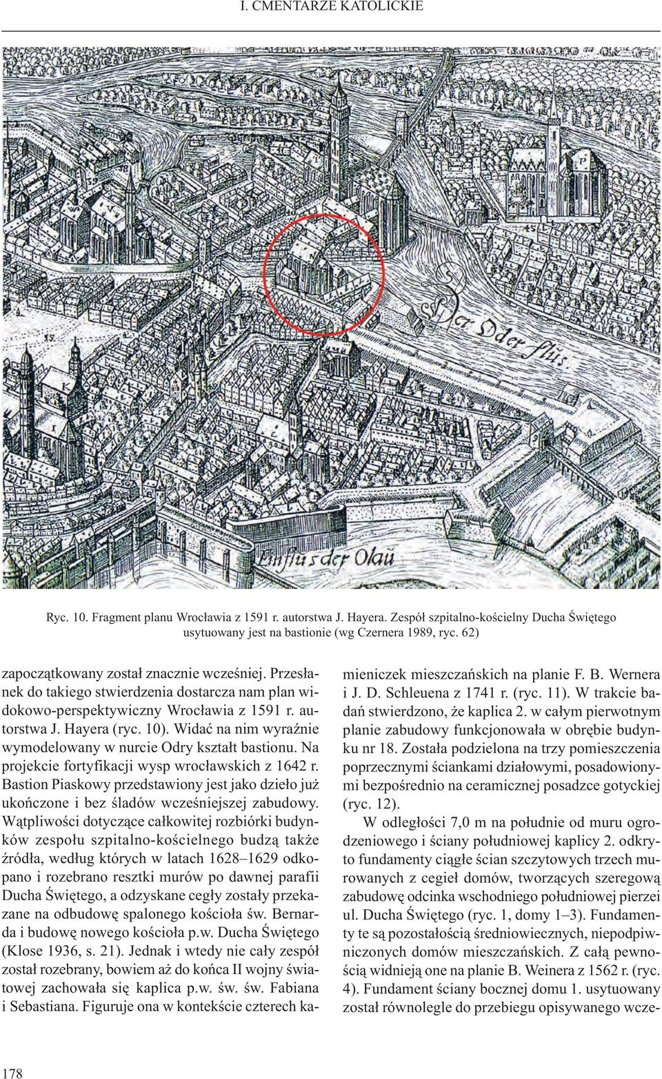 Widaæ na nim wyraÿnie wymodelowany w nurcie Odry kszta³t bastionu. Na projekcie fortyfikacji wysp wroc³awskich z 1642 r.