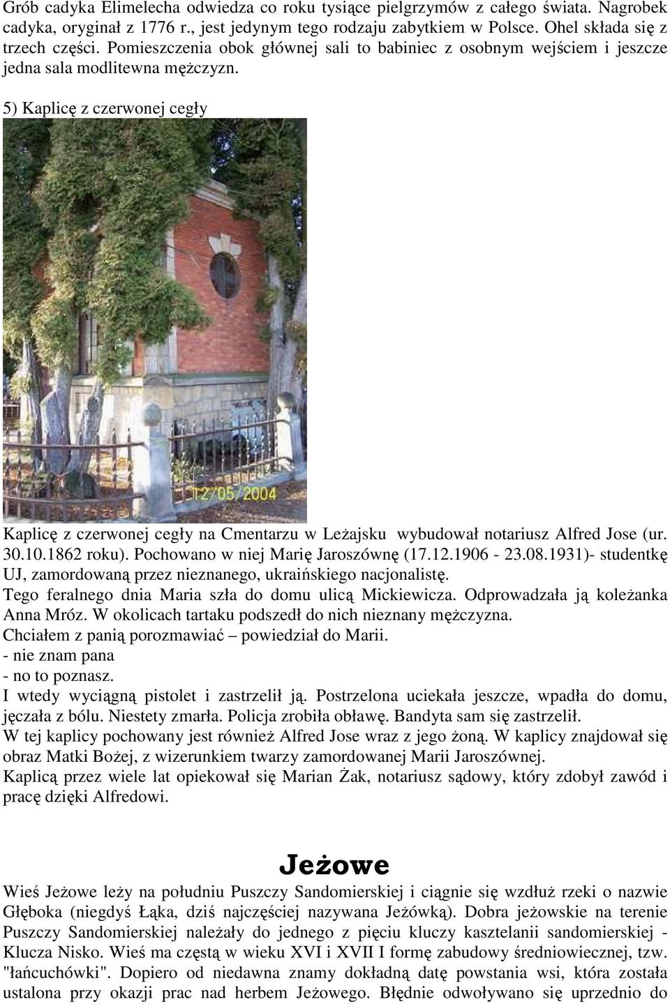 5) Kaplicę z czerwonej cegły Kaplicę z czerwonej cegły na Cmentarzu w LeŜajsku wybudował notariusz Alfred Jose (ur. 30.10.1862 roku). Pochowano w niej Marię Jaroszównę (17.12.1906-23.08.