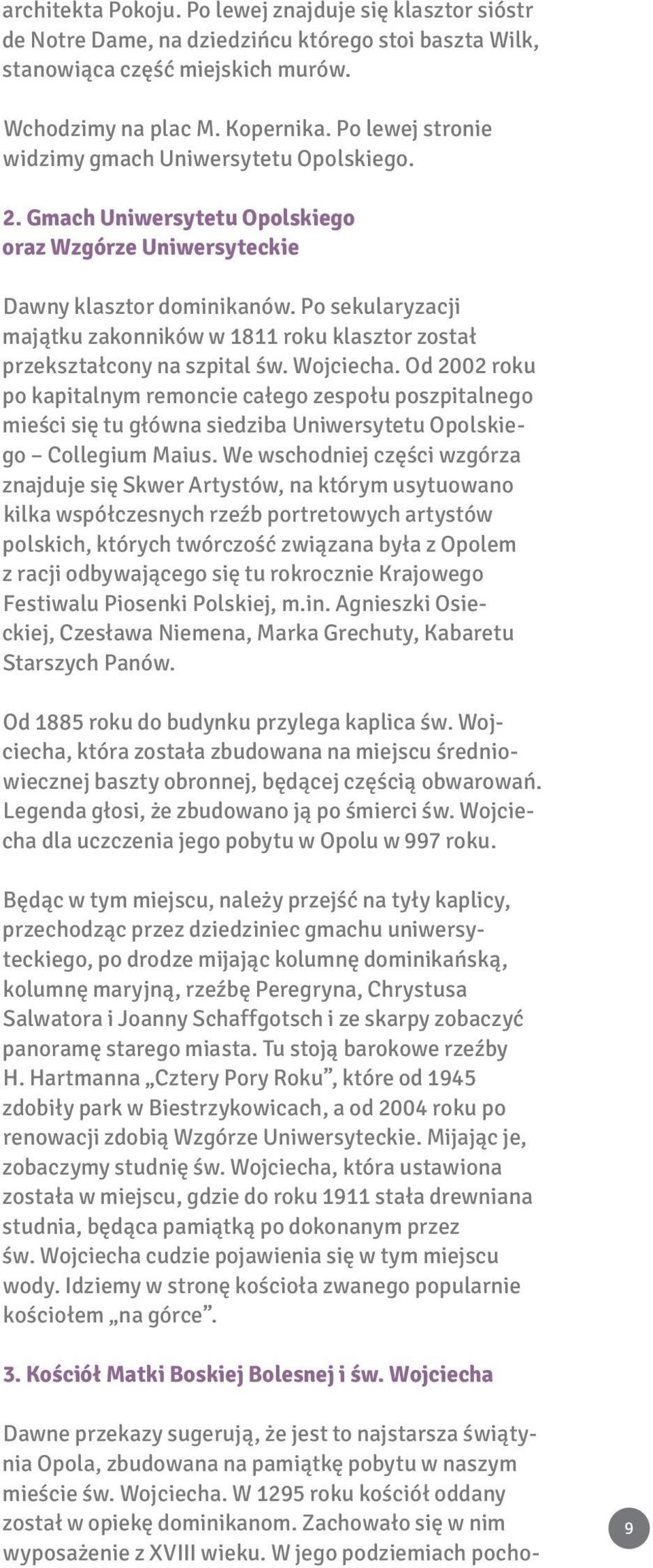 Po sekularyzacji majątku zakonników w 1811 roku klasztor został przekształcony na szpital św. Wojciecha.