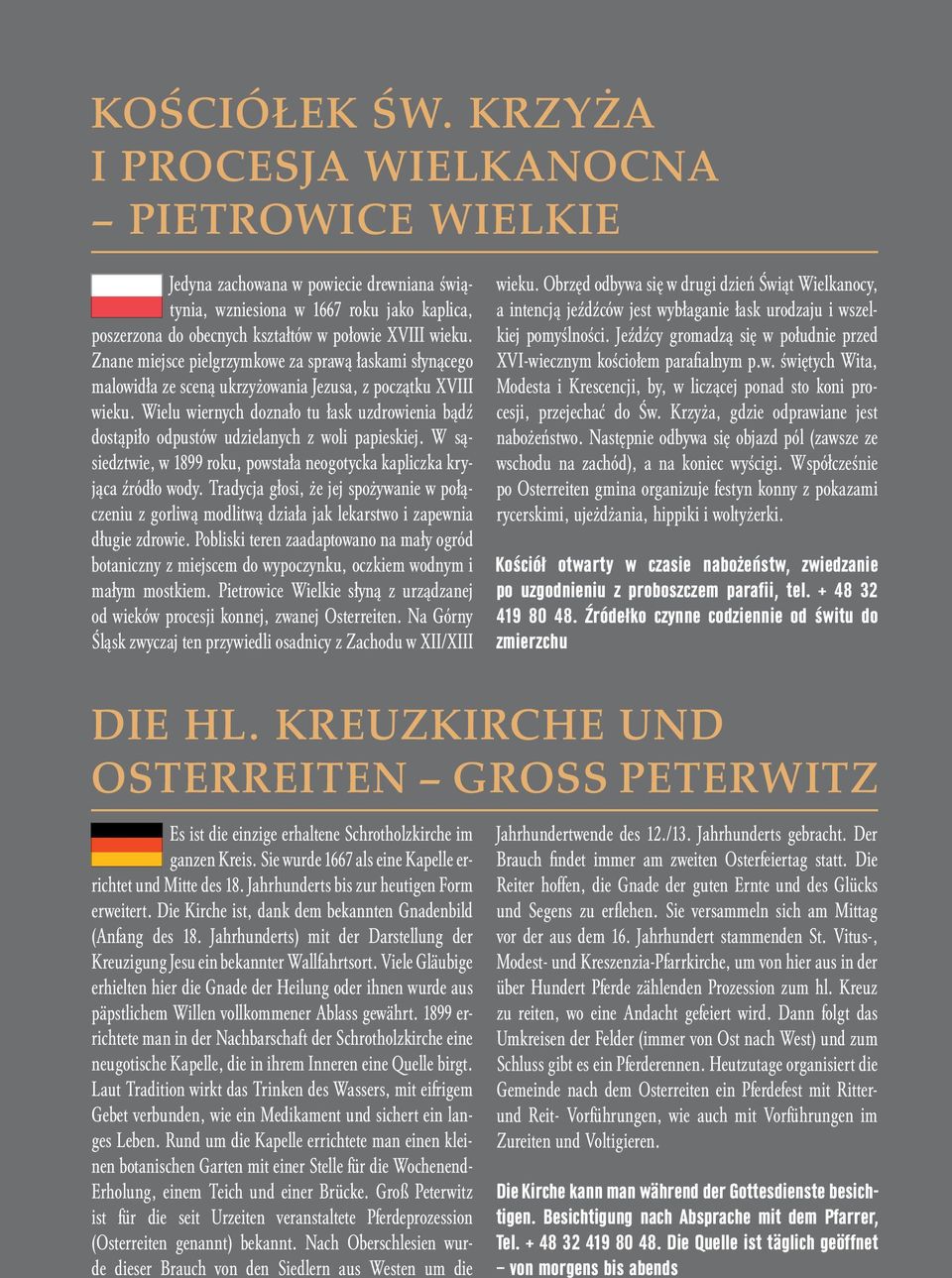 Znane miejsce pielgrzymkowe za sprawą łaskami słynącego malowidła ze sceną ukrzyżowania Jezusa, z początku XVIII wieku.