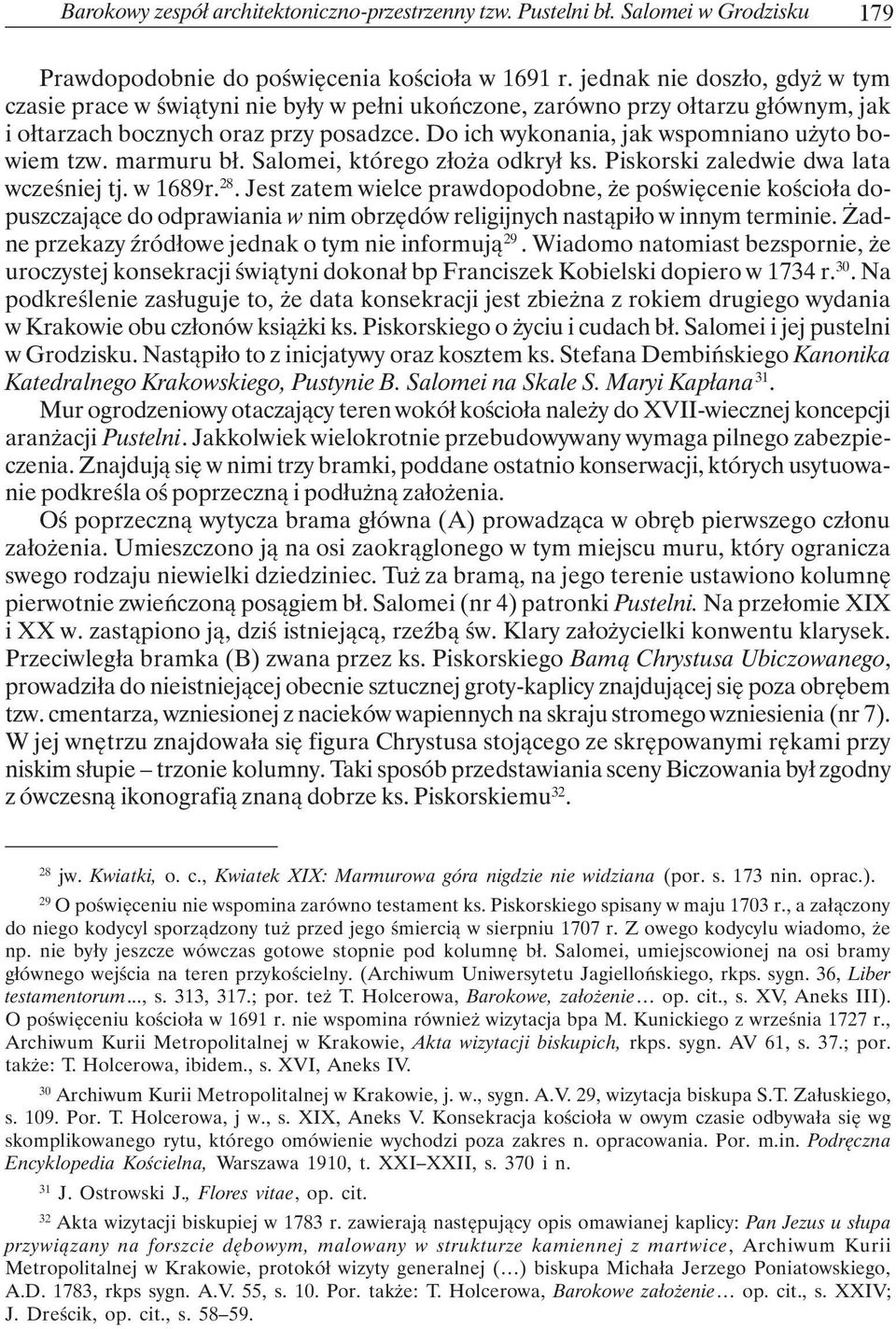 Do ich wykonania, jak wspomniano użyto bowiem tzw. marmuru bł. Salomei, którego złoża odkrył ks. Piskorski zaledwie dwa lata wcześniej tj. w 1689r. 28.