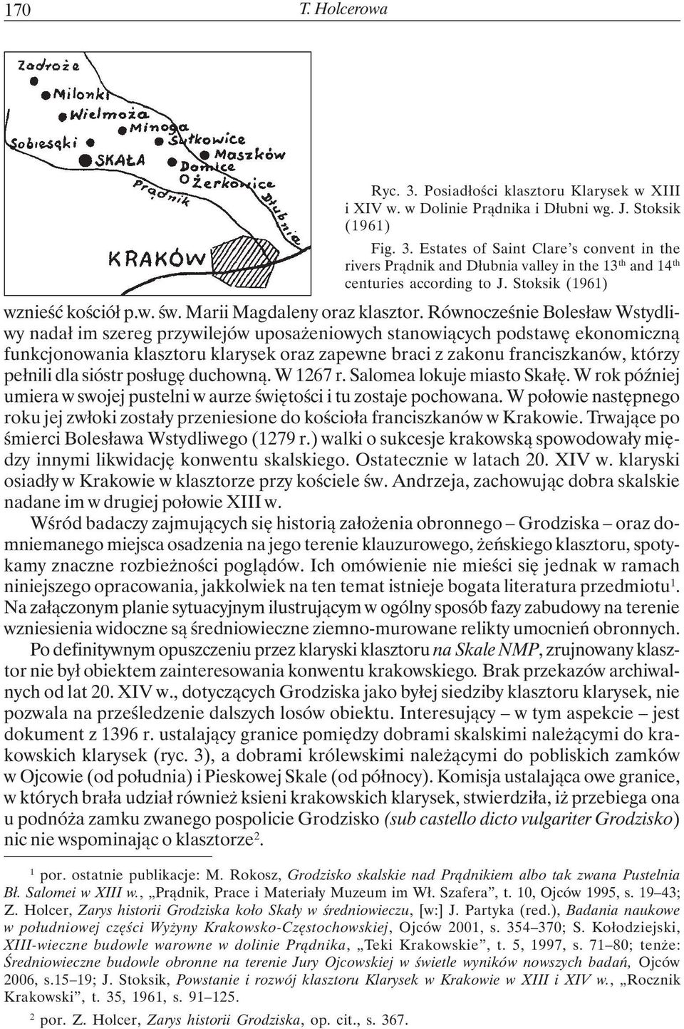 Równocześnie Bolesław Wstydliwy nadał im szereg przywilejów uposażeniowych stanowiących podstawę ekonomiczną funkcjonowania klasztoru klarysek oraz zapewne braci z zakonu franciszkanów, którzy