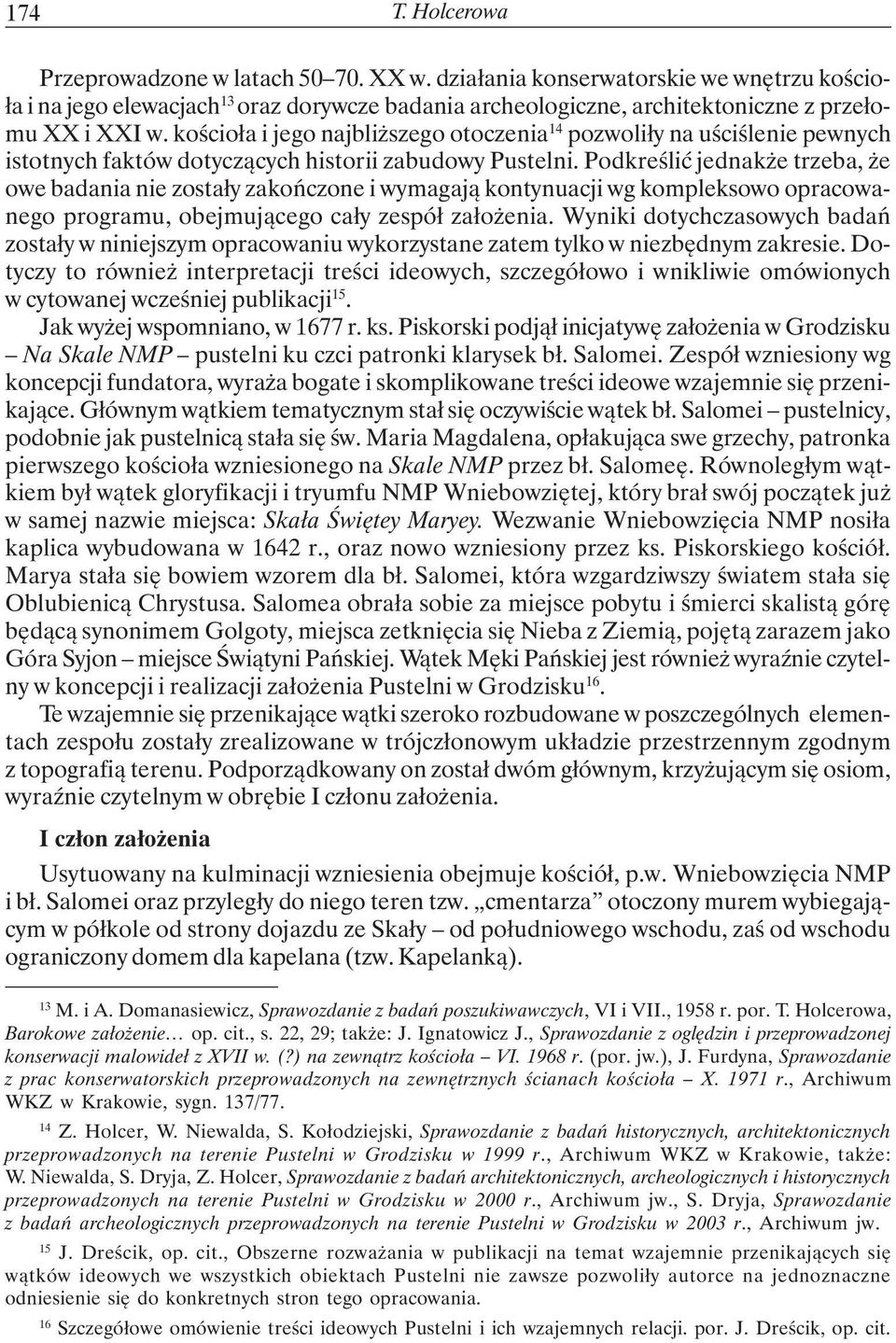 kościoła i jego najbliższego otoczenia 14 pozwoliły na uściślenie pewnych istotnych faktów dotyczących historii zabudowy Pustelni.