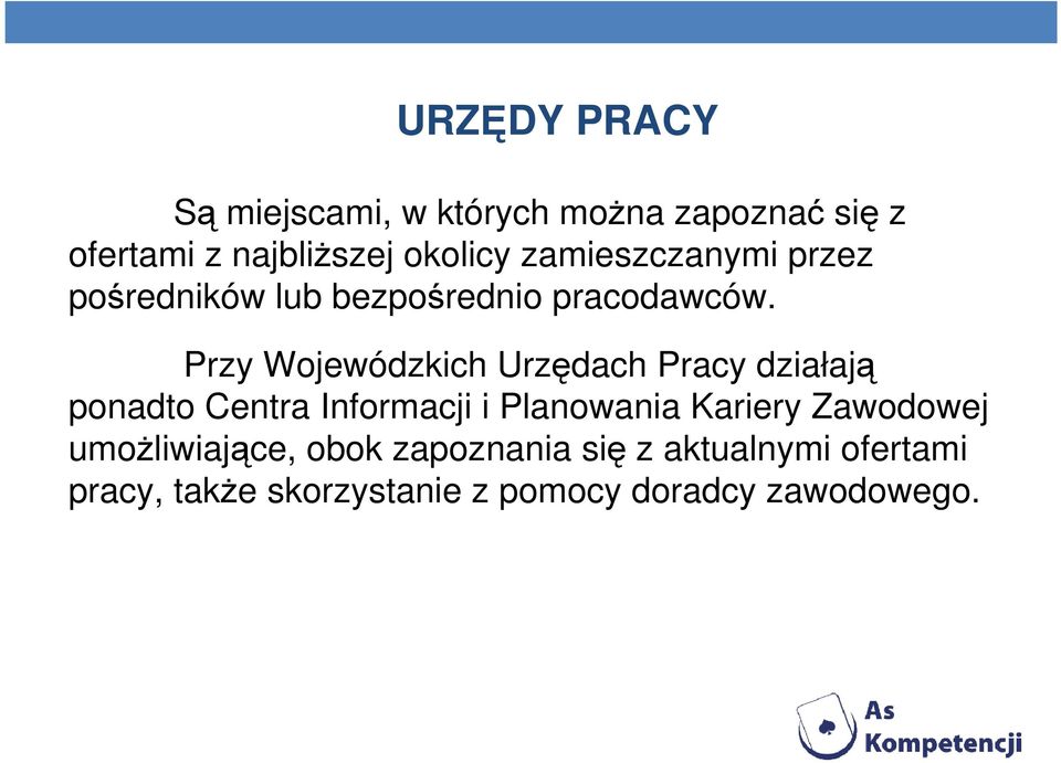 Przy Wojewódzkich Urzędach Pracy działają ponadto Centra Informacji i Planowania Kariery