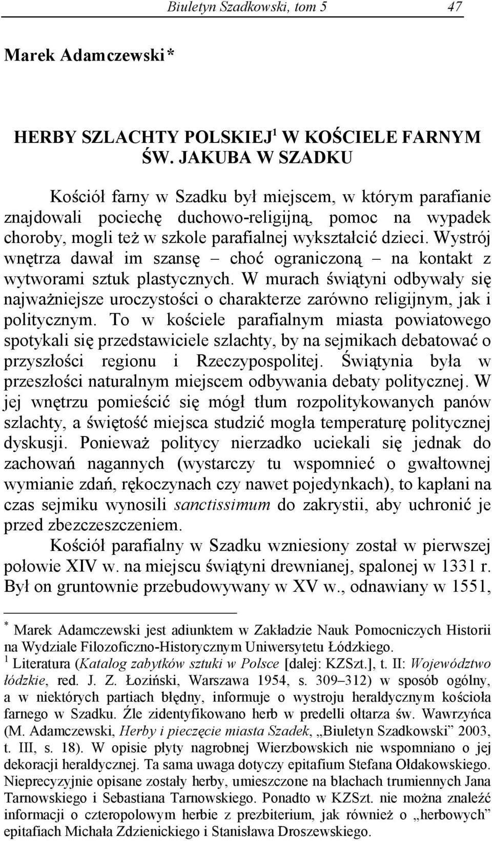 Wystrój wn trza dawał im szans cho ograniczon na kontakt z wytworami sztuk plastycznych. W murach wi tyni odbywały si najwa niejsze uroczysto ci o charakterze zarówno religijnym, jak i politycznym.