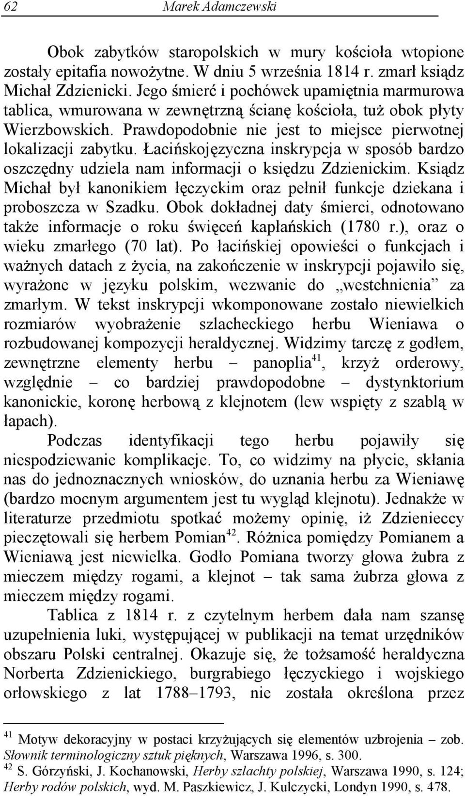 Łaci skoj zyczna inskrypcja w sposób bardzo oszcz dny udziela nam informacji o ksi dzu Zdzienickim. Ksi dz Michał był kanonikiem ł czyckim oraz pełnił funkcje dziekana i proboszcza w Szadku.