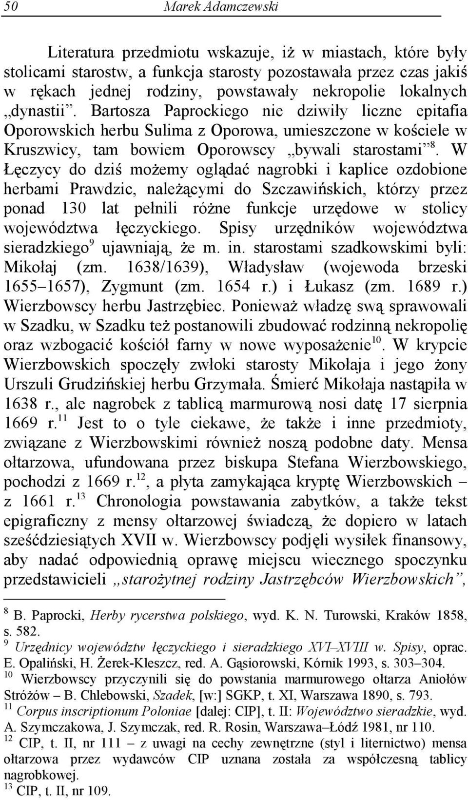 W Ł czycy do dzi mo emy ogl da nagrobki i kaplice ozdobione herbami Prawdzic, nale cymi do Szczawi skich, którzy przez ponad 130 lat pełnili ró ne funkcje urz dowe w stolicy województwa ł czyckiego.