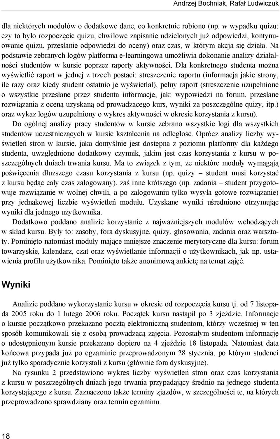 Na podstawie zebranych logów platforma e-learningowa umożliwia dokonanie analizy działalności studentów w kursie poprzez raporty aktywności.