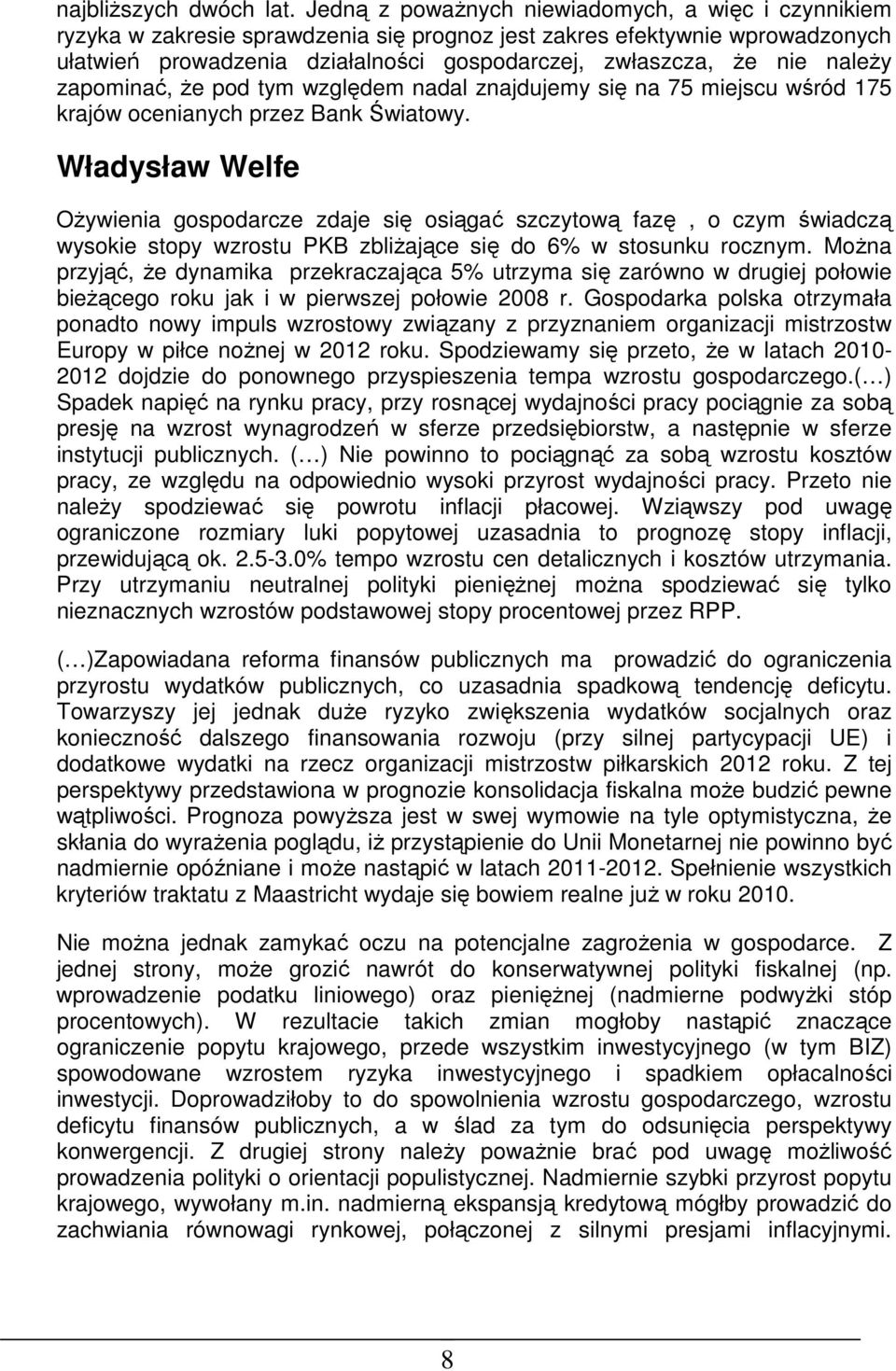 należy zapominać, że pod tym względem nadal znajdujemy się na 75 miejscu wśród 175 krajów ocenianych przez Bank Światowy.