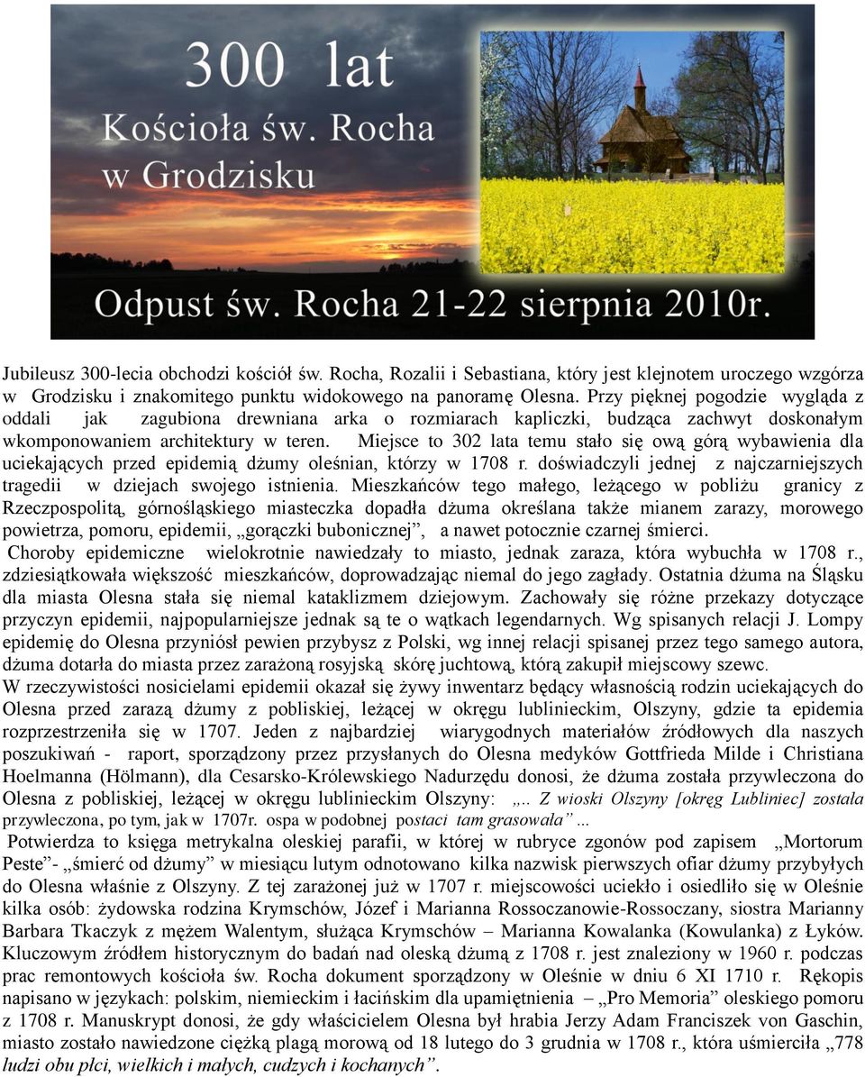 Miejsce to 302 lata temu stało się ową górą wybawienia dla uciekających przed epidemią dżumy oleśnian, którzy w 1708 r. doświadczyli jednej z najczarniejszych tragedii w dziejach swojego istnienia.