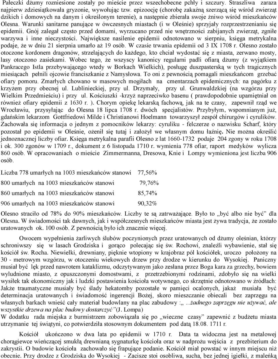 Warunki sanitarne panujące w ówczesnych miastach (i w Oleśnie) sprzyjały rozprzestrzenianiu się epidemii.