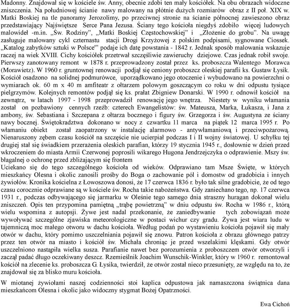 Ściany tego kościoła niegdyś zdobiło więcej ludowych malowideł -m.in. Św. Rodziny, Matki Boskiej Częstochowskiej i Złożenie do grobu.