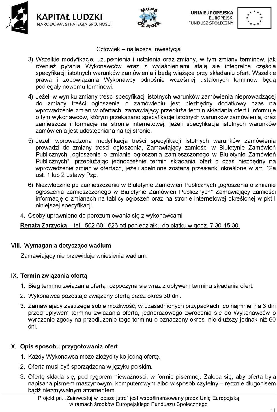 4) Jeżeli w wyniku zmiany treści specyfikacji istotnych warunków zamówienia nieprowadzącej do zmiany treści ogłoszenia o zamówieniu jest niezbędny dodatkowy czas na wprowadzenie zmian w ofertach,