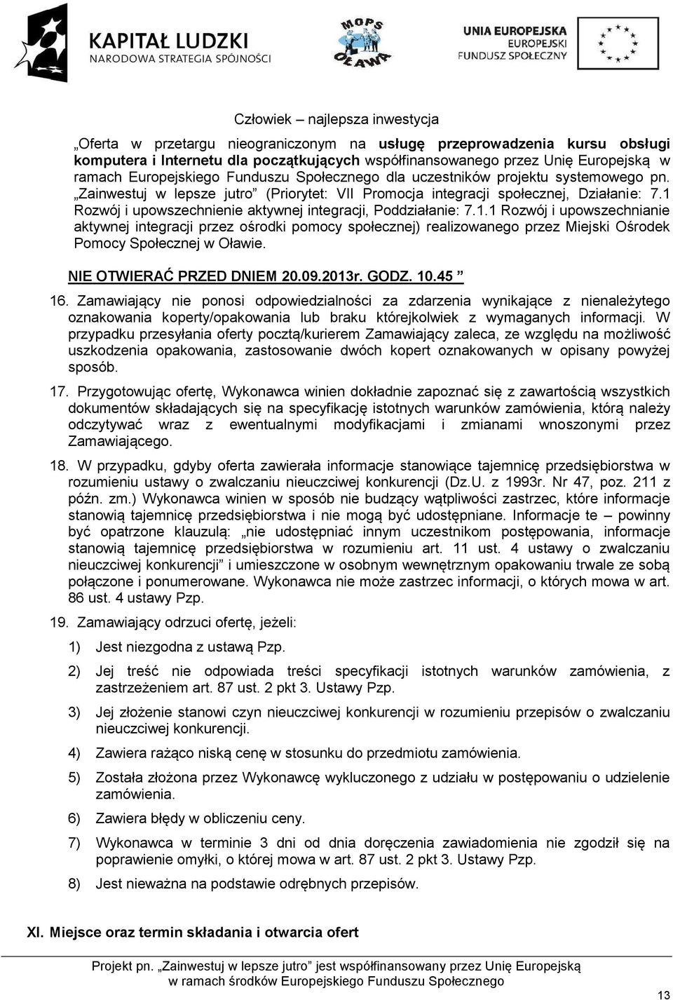 1 Rozwój i upowszechnienie aktywnej integracji, Poddziałanie: 7.1.1 Rozwój i upowszechnianie aktywnej integracji przez ośrodki pomocy społecznej) realizowanego przez Miejski Ośrodek Pomocy Społecznej w Oławie.