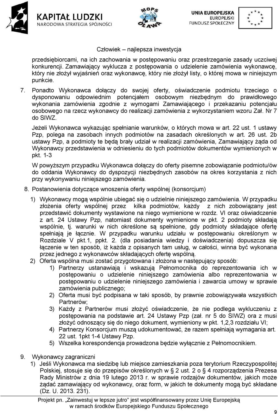 Ponadto Wykonawca dołączy do swojej oferty, oświadczenie podmiotu trzeciego o dysponowaniu odpowiednim potencjałem osobowym niezbędnym do prawidłowego wykonania zamówienia zgodnie z wymogami