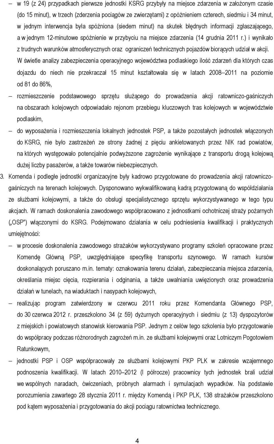 ) i wynikało z trudnych warunków atmosferycznych oraz ograniczeń technicznych pojazdów biorących udział w akcji.