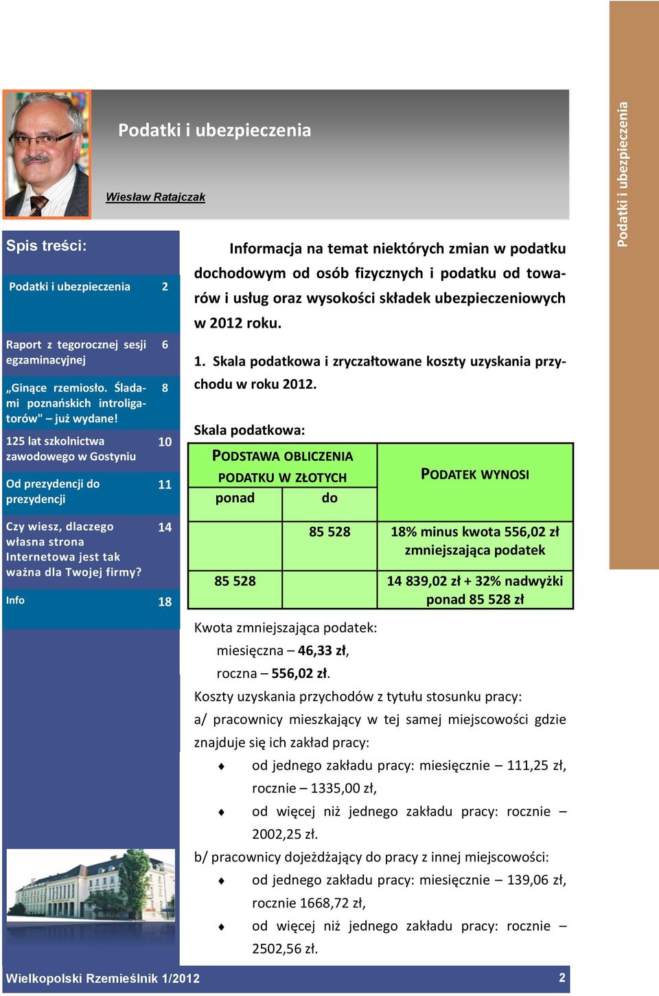 6 8 10 11 14 Info 18 Informacja na temat niektórych zmian w podatku dochodowym od osób fizycznych i podatku od towarów i usług oraz wysokości składek ubezpieczeniowych w 2012 roku. 1. Skala podatkowa i zryczałtowane koszty uzyskania przychodu w roku 2012.