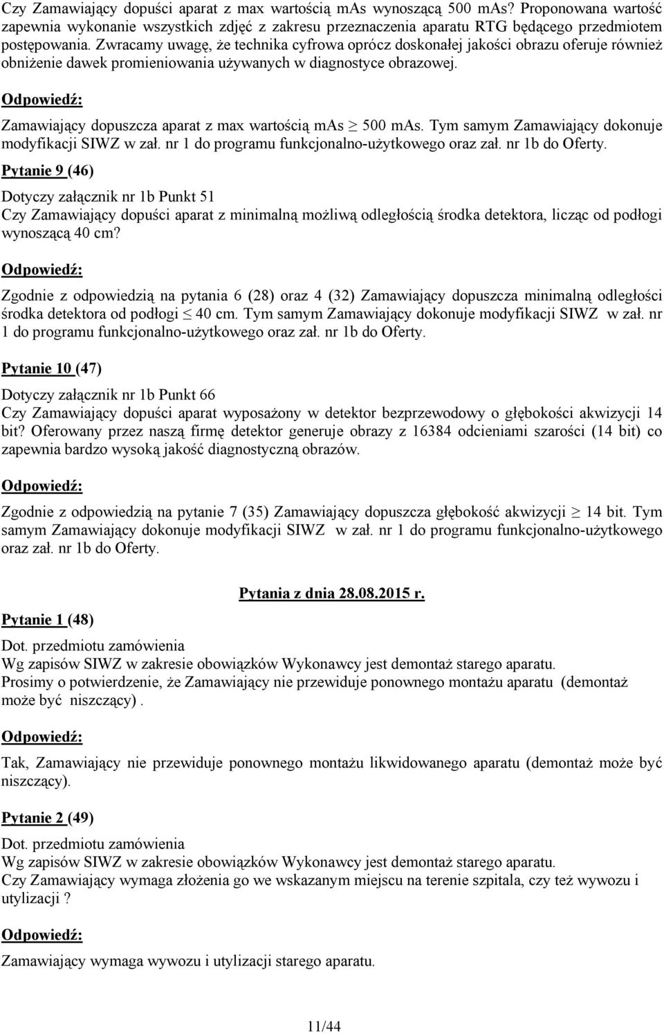 Zamawiający dopuszcza aparat z max wartością mas 500 mas. Tym samym Zamawiający dokonuje modyfikacji SIWZ w zał. nr 1 do programu funkcjonalno-użytkowego oraz zał. nr 1b do Oferty.