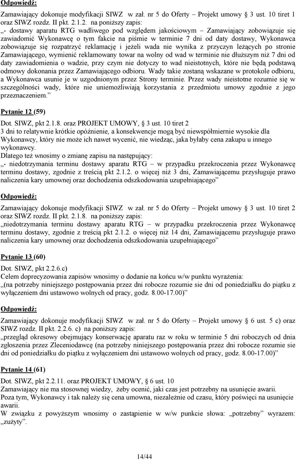 zobowiązuje się rozpatrzyć reklamację i jeżeli wada nie wynika z przyczyn leżących po stronie Zamawiającego, wymienić reklamowany towar na wolny od wad w terminie nie dłuższym niż 7 dni od daty