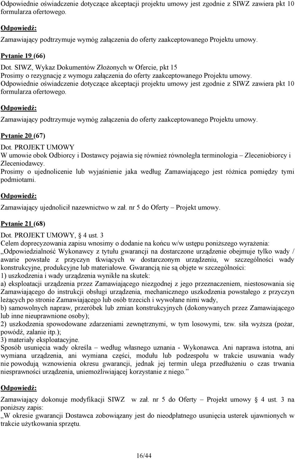 SIWZ, Wykaz Dokumentów Złożonych w Ofercie, pkt 15 Prosimy o rezygnację z wymogu załączenia do oferty zaakceptowanego Projektu umowy.