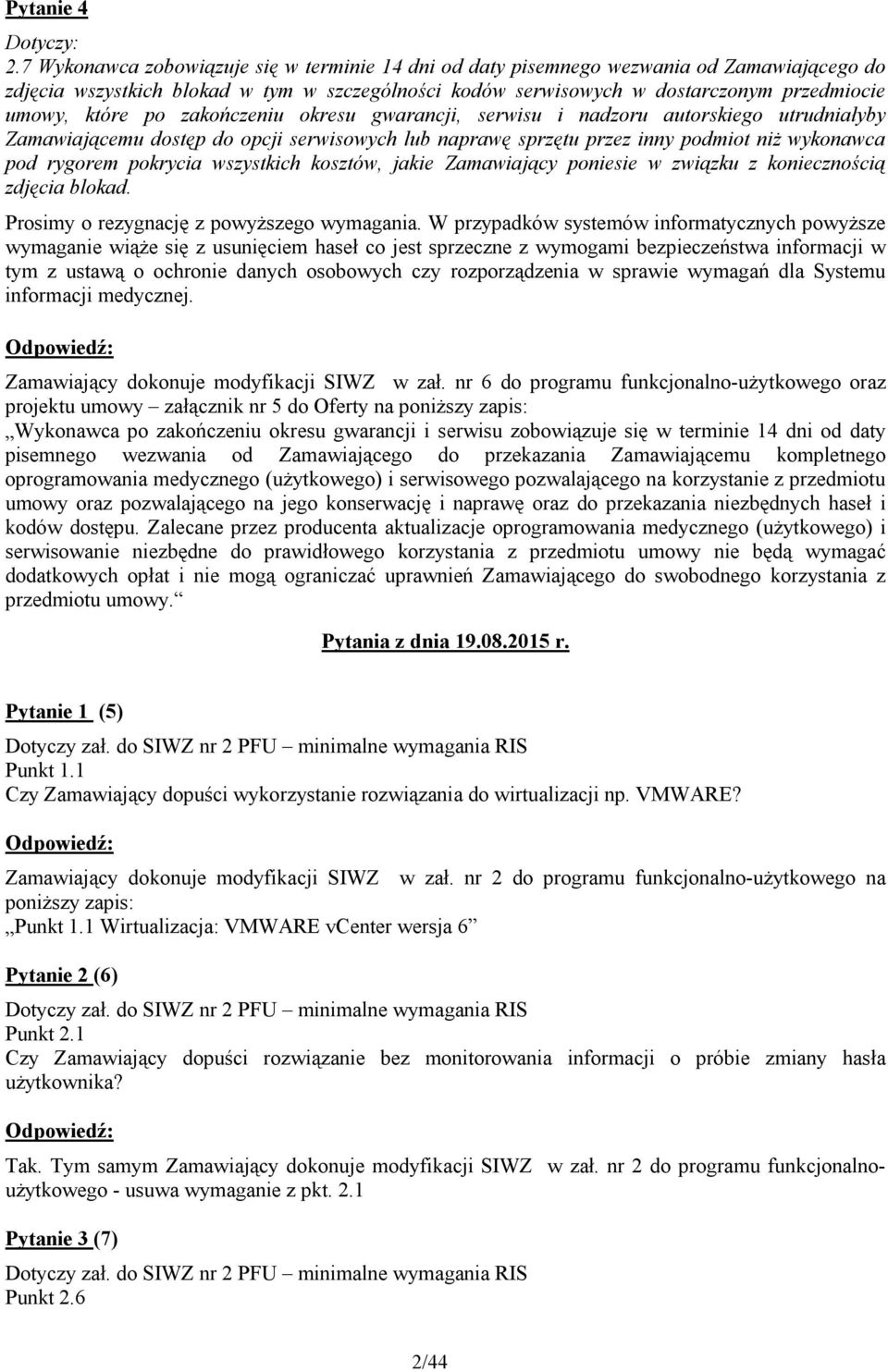 po zakończeniu okresu gwarancji, serwisu i nadzoru autorskiego utrudniałyby Zamawiającemu dostęp do opcji serwisowych lub naprawę sprzętu przez inny podmiot niż wykonawca pod rygorem pokrycia