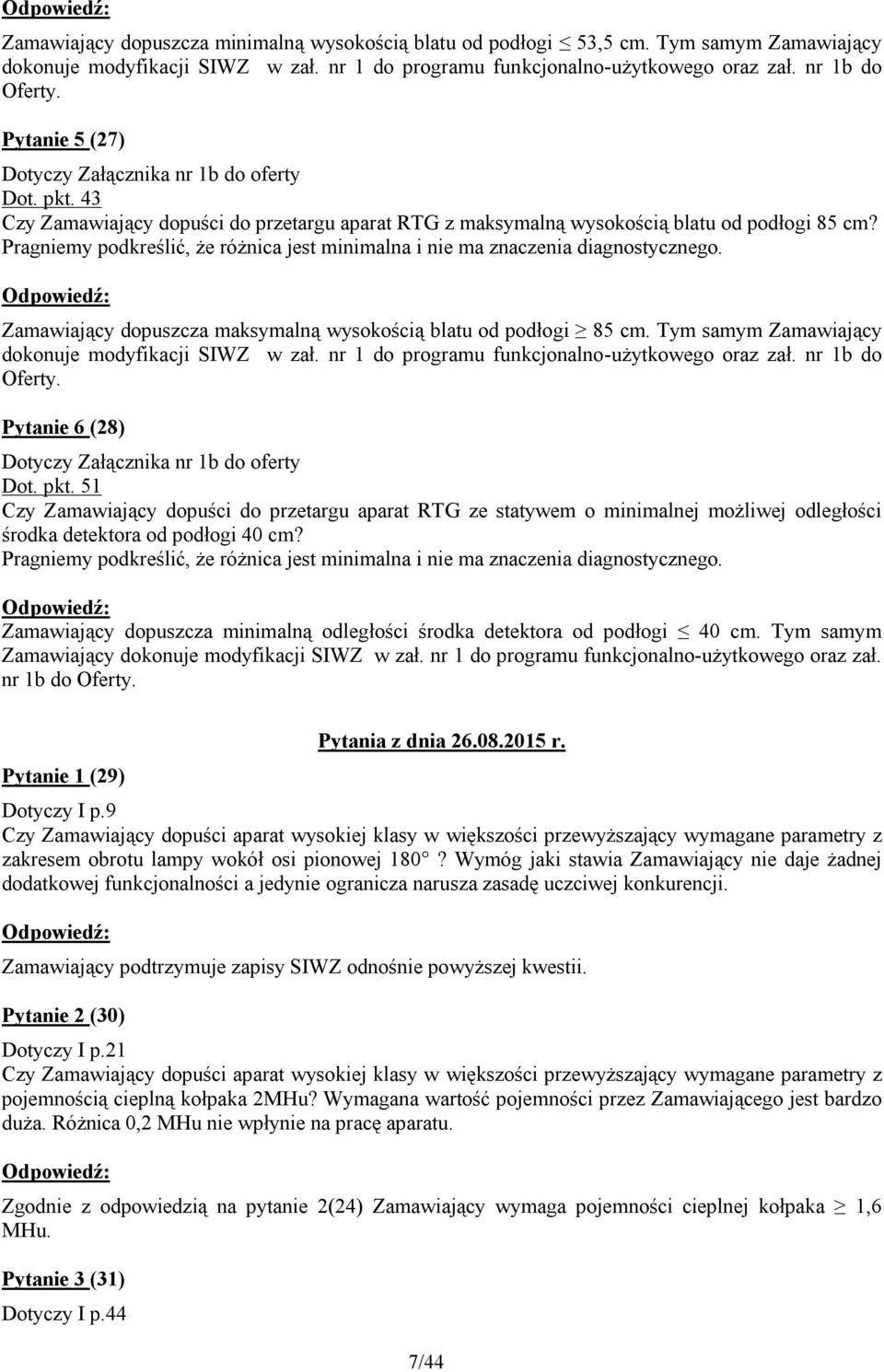 Pragniemy podkreślić, że różnica jest minimalna i nie ma znaczenia diagnostycznego. Zamawiający dopuszcza maksymalną wysokością blatu od podłogi 85 cm.