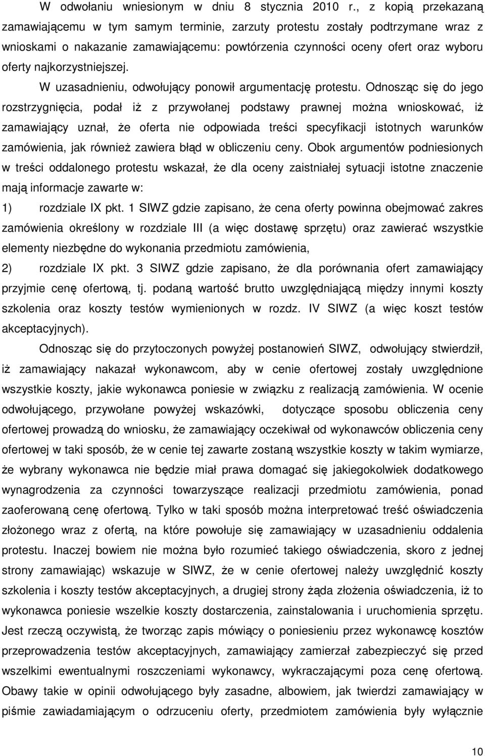 najkorzystniejszej. W uzasadnieniu, odwołujący ponowił argumentację protestu.
