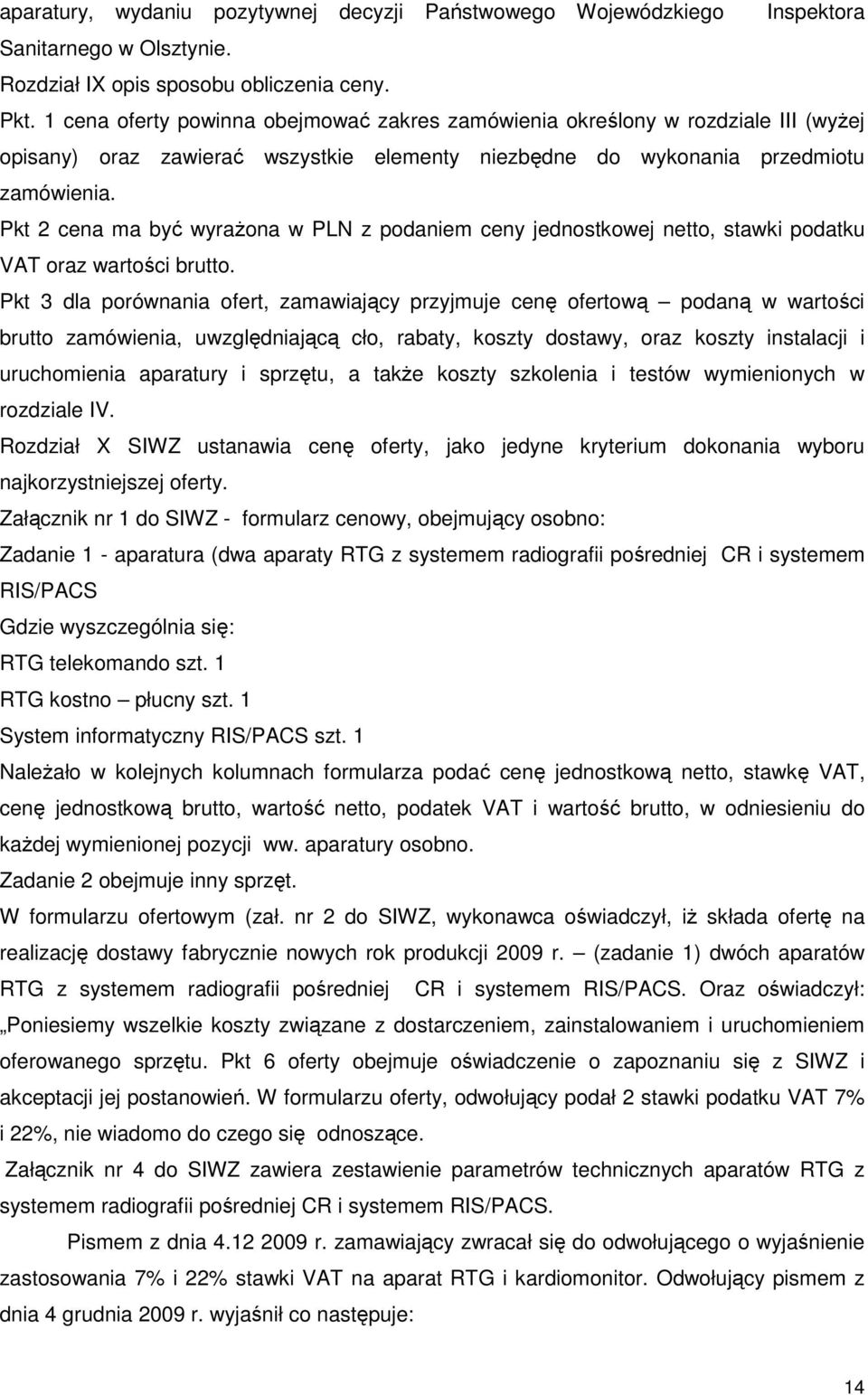 Pkt 2 cena ma być wyraŝona w PLN z podaniem ceny jednostkowej netto, stawki podatku VAT oraz wartości brutto.