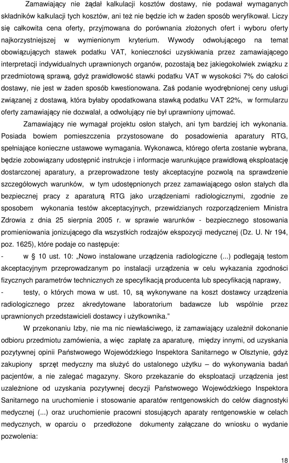 Wywody odwołującego na temat obowiązujących stawek podatku VAT, konieczności uzyskiwania przez zamawiającego interpretacji indywidualnych uprawnionych organów, pozostają bez jakiegokolwiek związku z