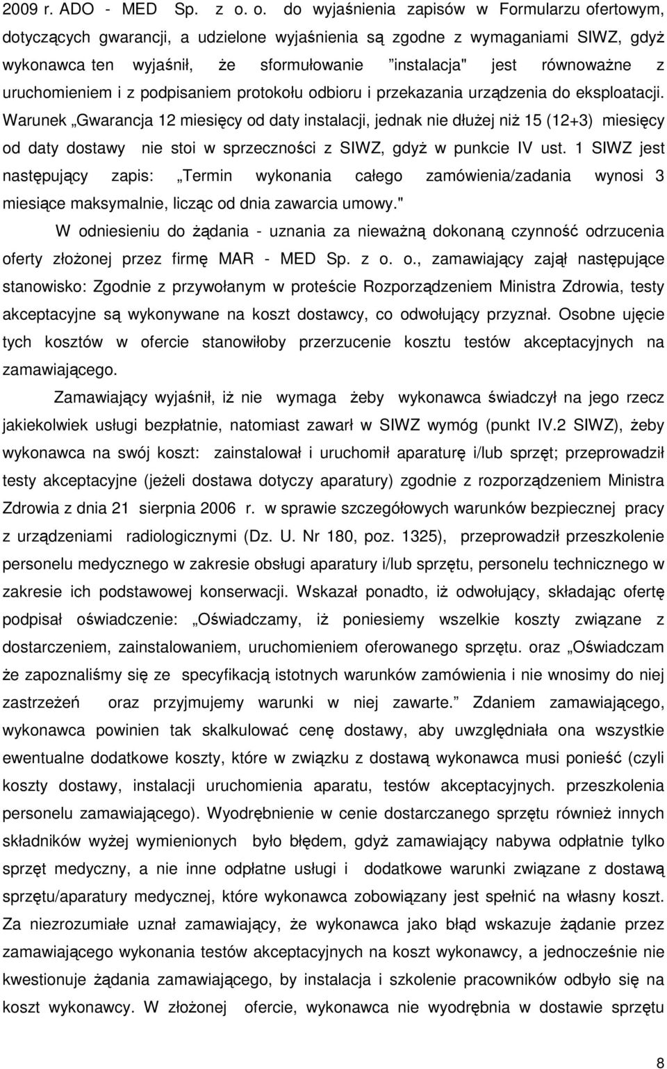 równowaŝne z uruchomieniem i z podpisaniem protokołu odbioru i przekazania urządzenia do eksploatacji.