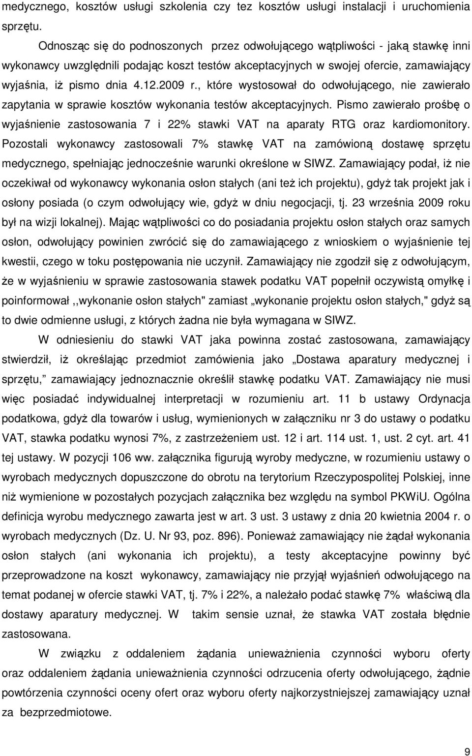 2009 r., które wystosował do odwołującego, nie zawierało zapytania w sprawie kosztów wykonania testów akceptacyjnych.