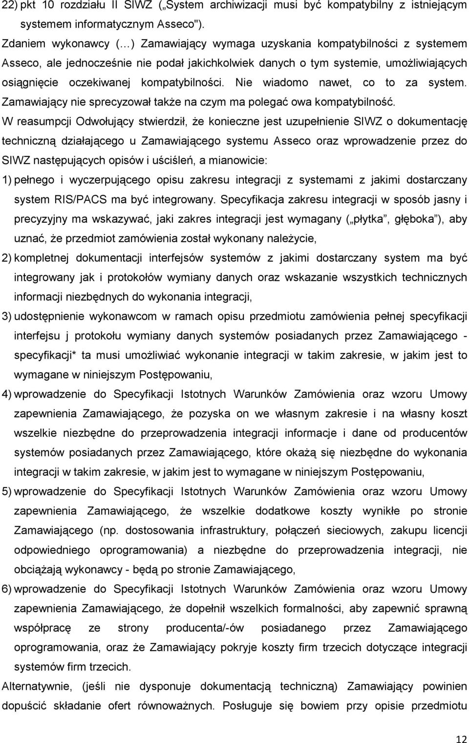 kompatybilności. Nie wiadomo nawet, co to za system. Zamawiający nie sprecyzował takŝe na czym ma polegać owa kompatybilność.