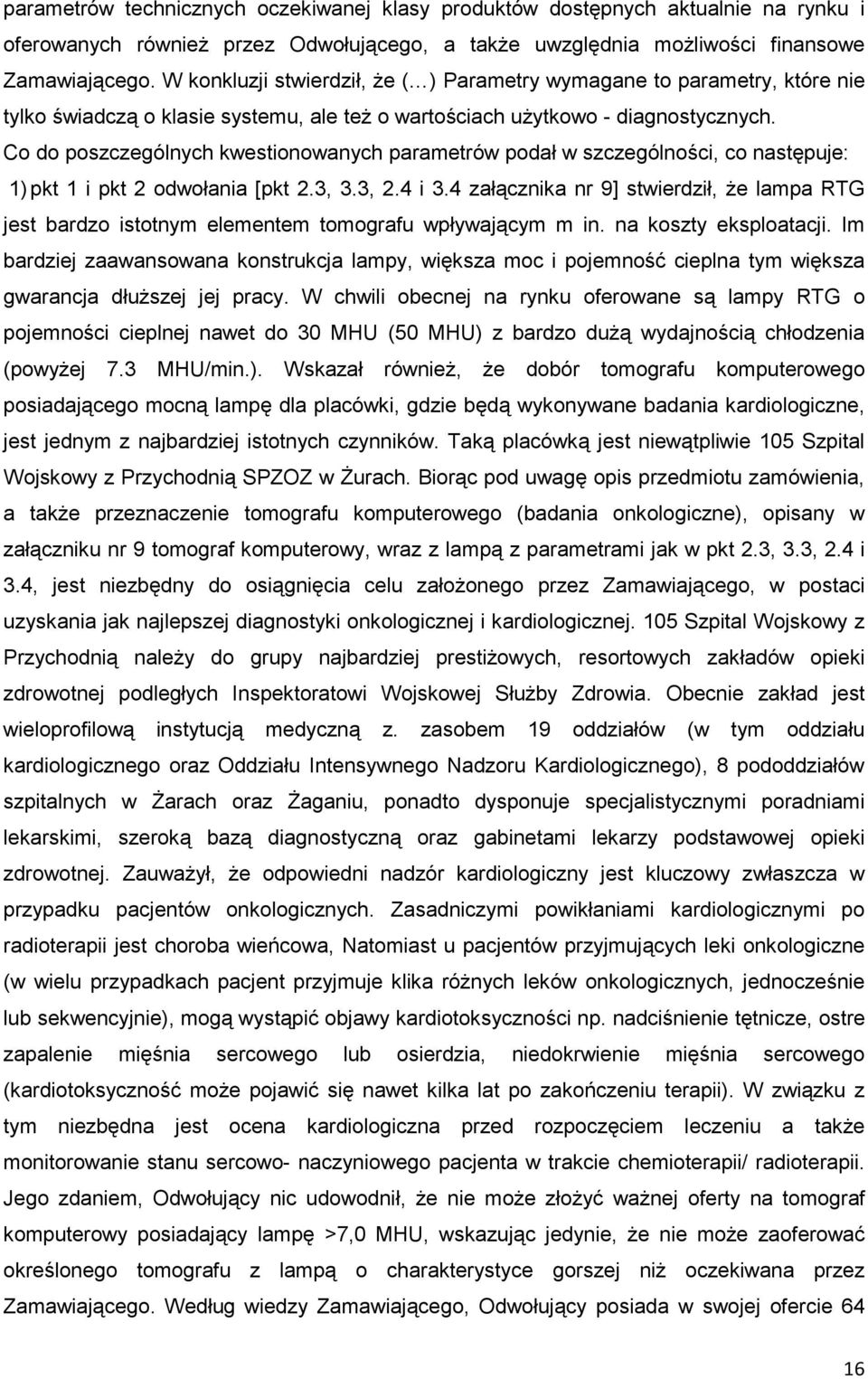 Co do poszczególnych kwestionowanych parametrów podał w szczególności, co następuje: 1) pkt 1 i pkt 2 odwołania [pkt 2.3, 3.3, 2.4 i 3.