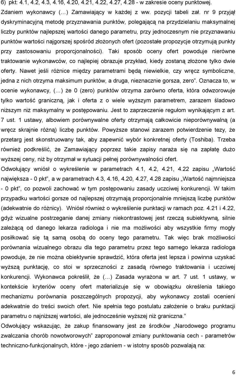 wartości najgorszej spośród złoŝonych ofert (pozostałe propozycje otrzymują punkty przy zastosowaniu proporcjonalności).