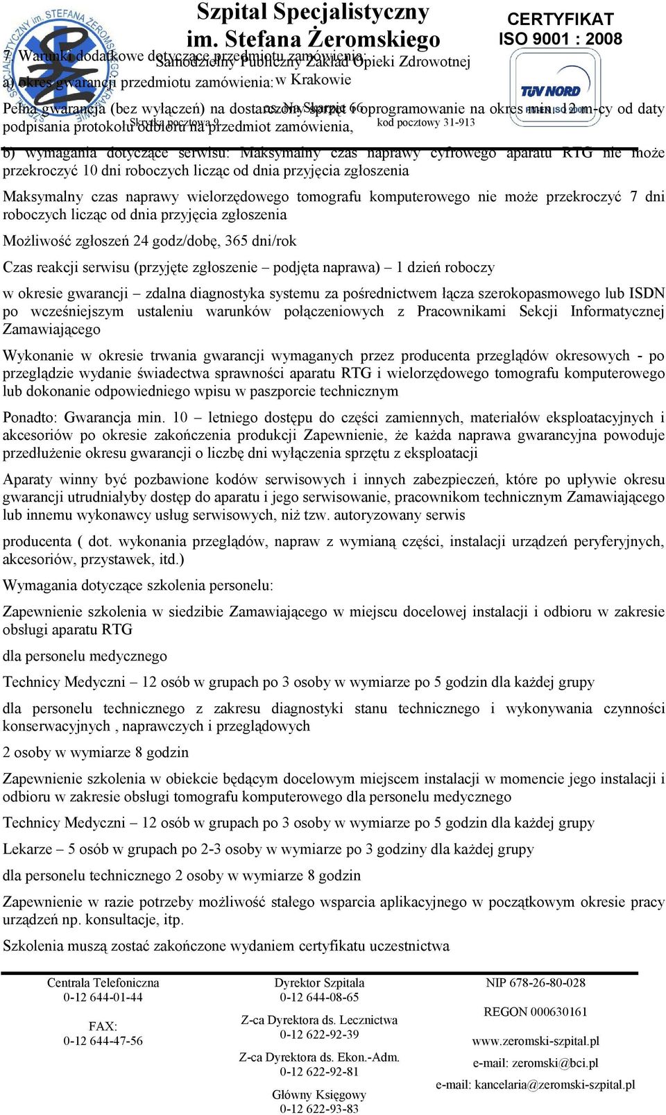 12 m-cy od daty podpisania protokołu Skrytka odbioru pocztowa na przedmiot 9 zamówienia, kod pocztowy 31-913 b) wymagania dotyczące serwisu: Maksymalny czas naprawy cyfrowego aparatu RTG nie może