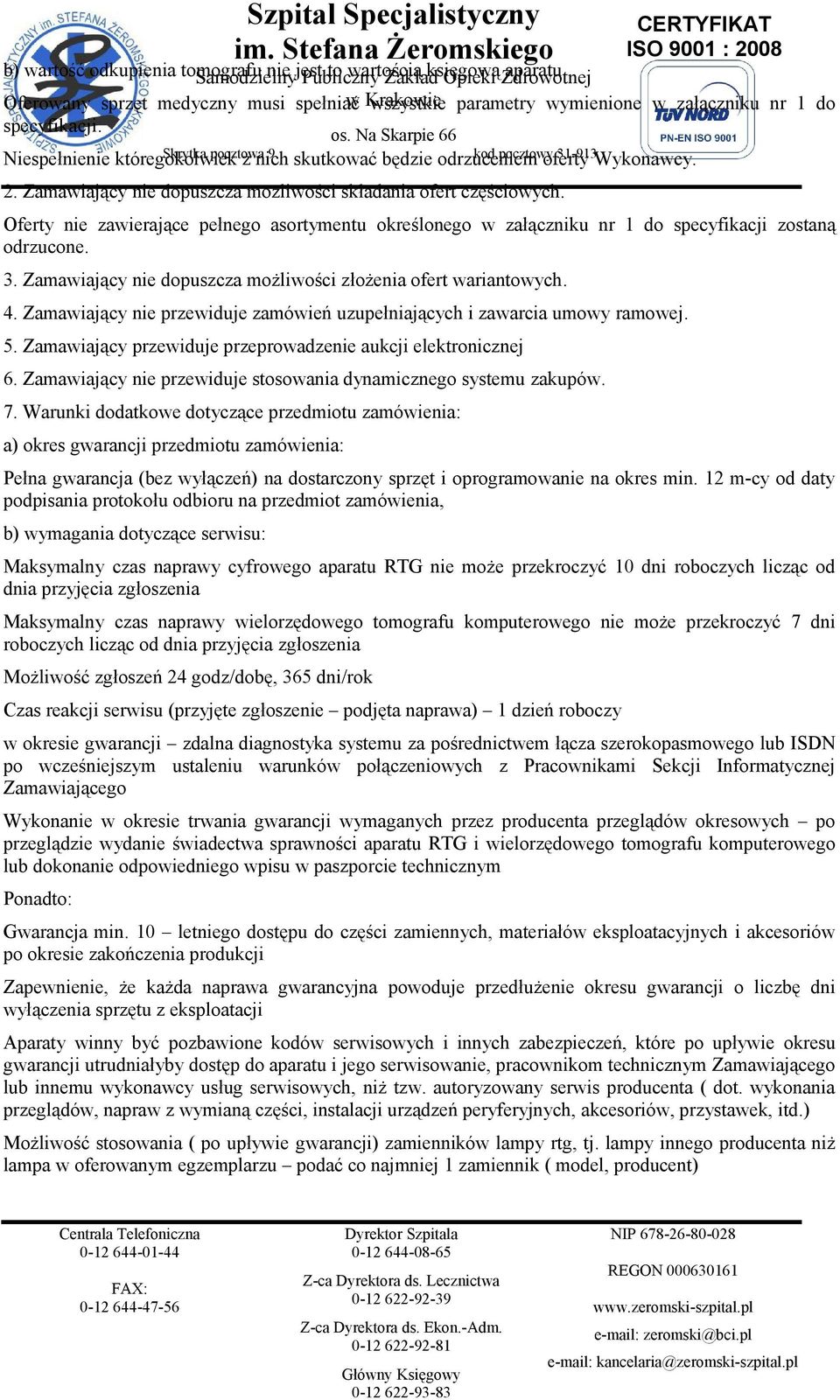 Niespełnienie któregokolwiek Skrytka pocztowa z nich 9 skutkować będzie odrzuceniem kod pocztowy oferty 31-913Wykonawcy. 2. Zamawiający nie dopuszcza możliwości składania ofert częściowych.