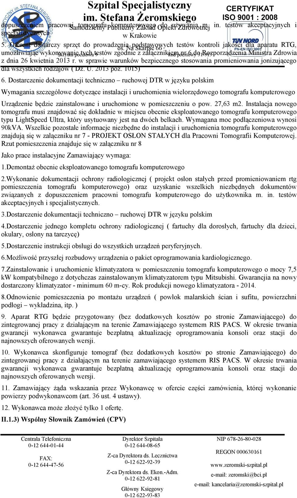 31-913 Rozporządzenia Ministra Zdrowia z dnia 26 kwietnia 2013 r. w sprawie warunków bezpiecznego stosowania promieniowania jonizującego dla wszystkich rodzajów ( Dz. U. 2013 poz. 1015) 6.