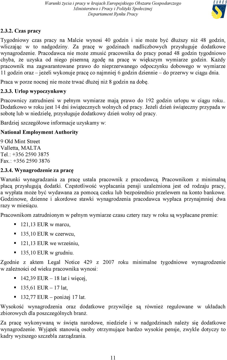 Pracodawca nie może zmusić pracownika do pracy ponad 48 godzin tygodniowo chyba, że uzyska od niego pisemną zgodę na pracę w większym wymiarze godzin.