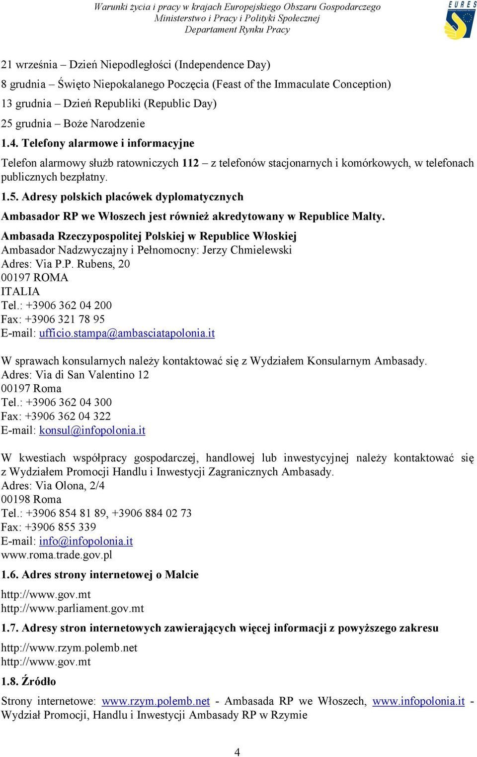 Adresy polskich placówek dyplomatycznych Ambasador RP we Włoszech jest również akredytowany w Republice Malty.