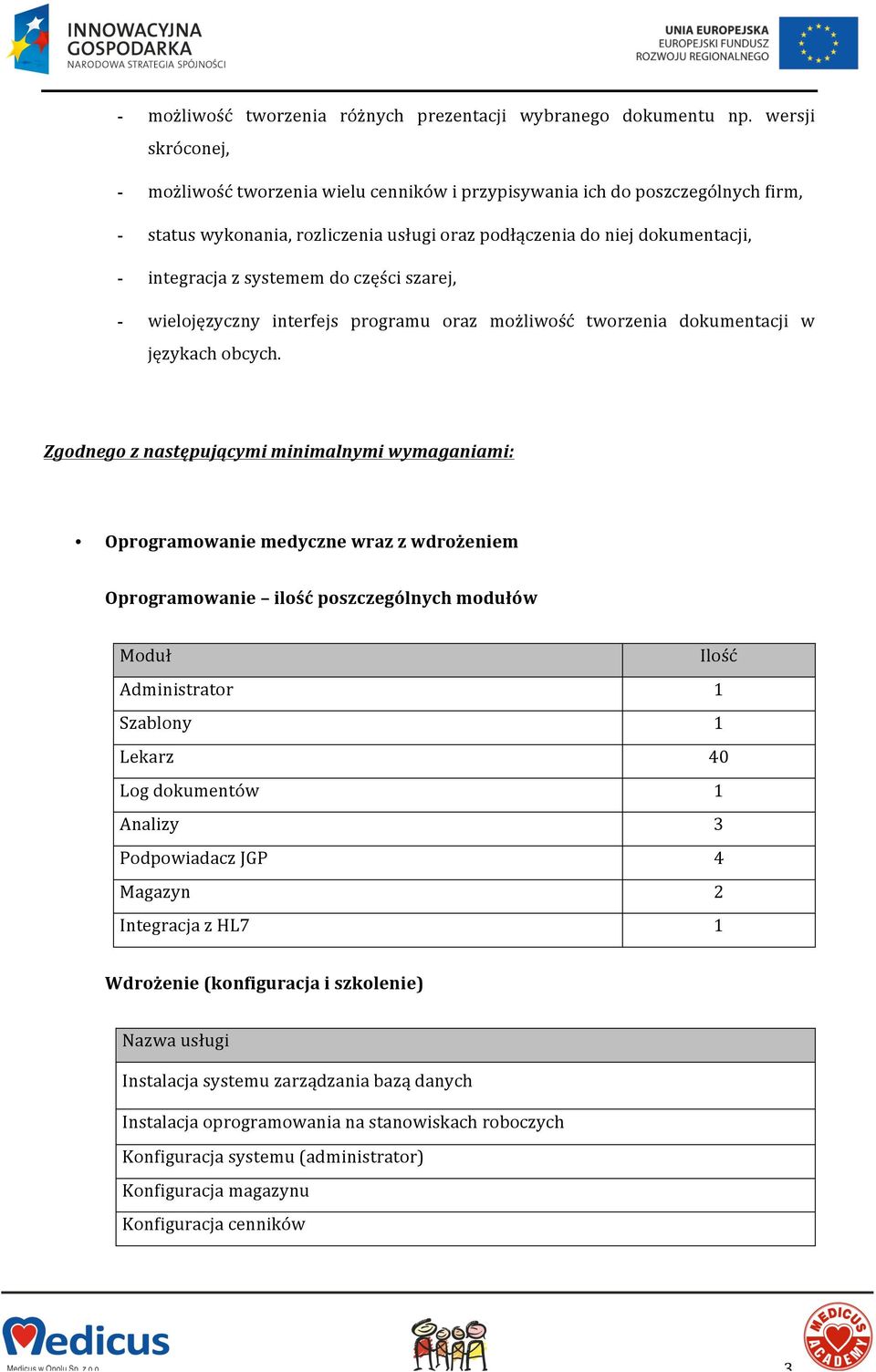 systemem do części szarej, - wielojęzyczny interfejs programu oraz możliwość tworzenia dokumentacji w językach obcych.