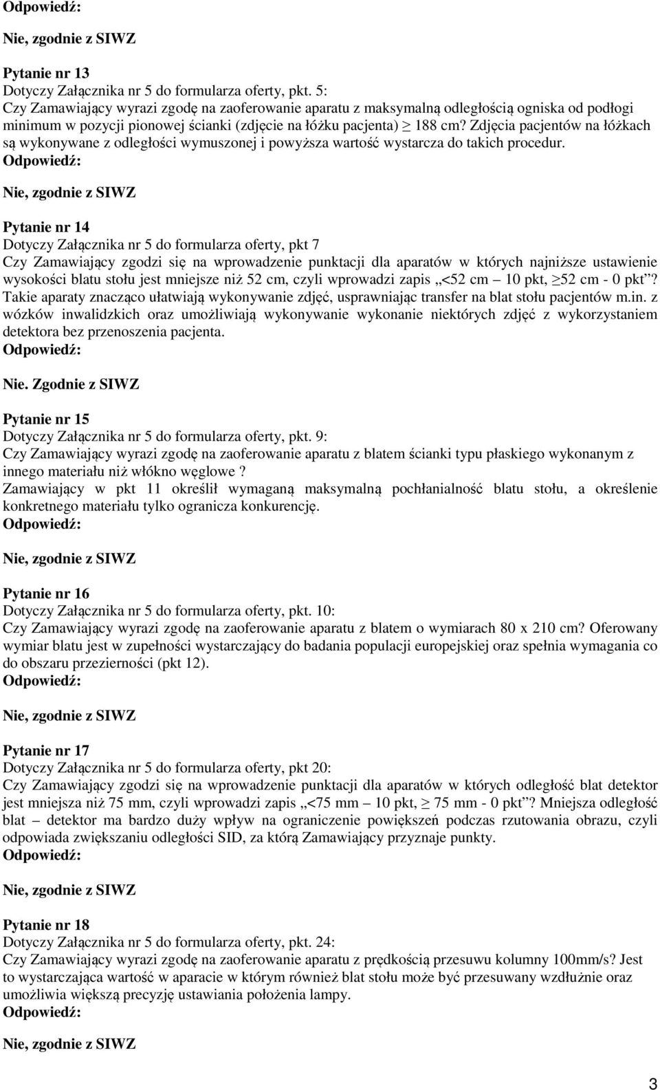 Zdjęcia pacjentów na łóżkach są wykonywane z odległości wymuszonej i powyższa wartość wystarcza do takich procedur.