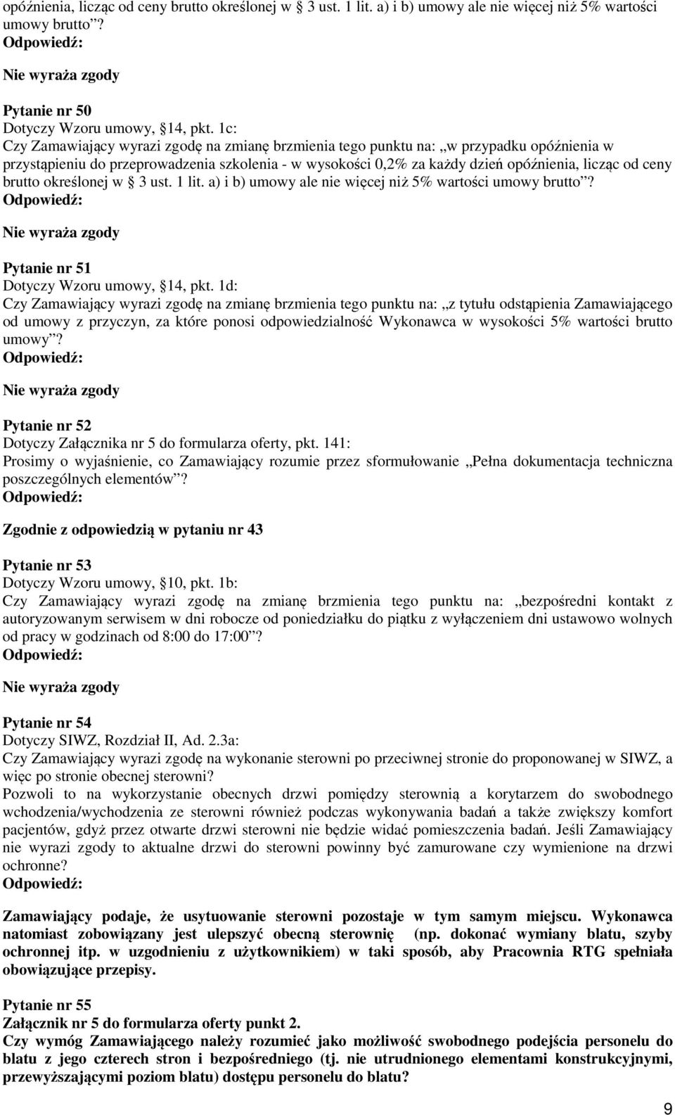 brutto określonej w 3 ust. 1 lit. a) i b) umowy ale nie więcej niż 5% wartości umowy brutto? Nie wyraża zgody Pytanie nr 51 Dotyczy Wzoru umowy, 14, pkt.