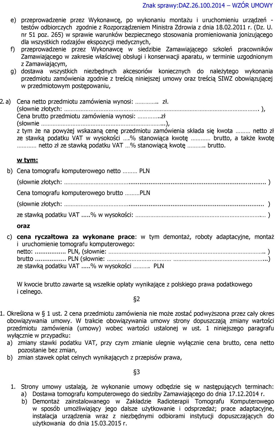 265) w sprawie warunków bezpiecznego stosowania promieniowania jonizującego dla wszystkich rodzajów ekspozycji medycznych, f) przeprowadzenie przez Wykonawcę w siedzibie Zamawiającego szkoleń