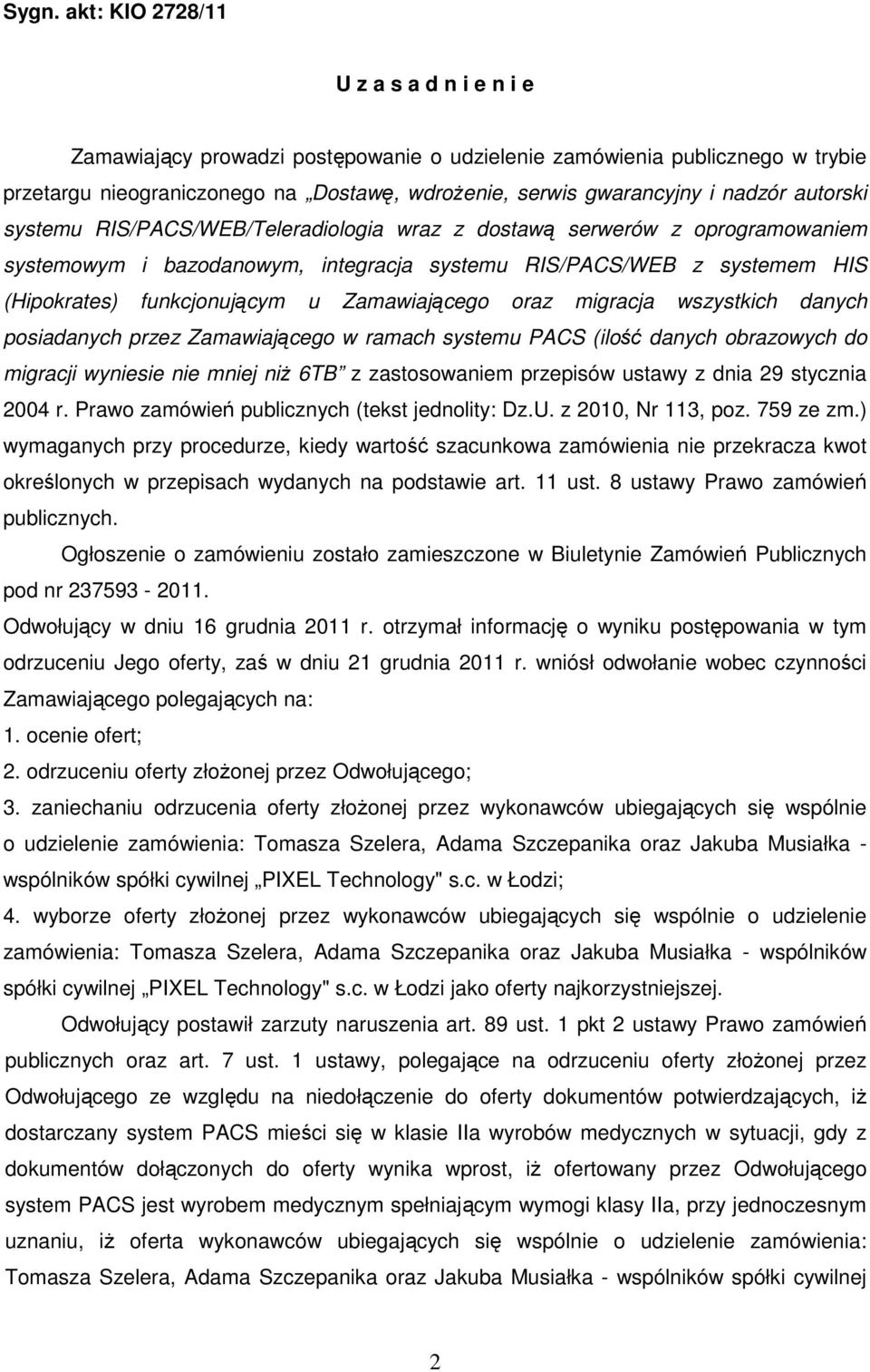 Zamawiającego oraz migracja wszystkich danych posiadanych przez Zamawiającego w ramach systemu PACS (ilość danych obrazowych do migracji wyniesie nie mniej niż 6TB z zastosowaniem przepisów ustawy z