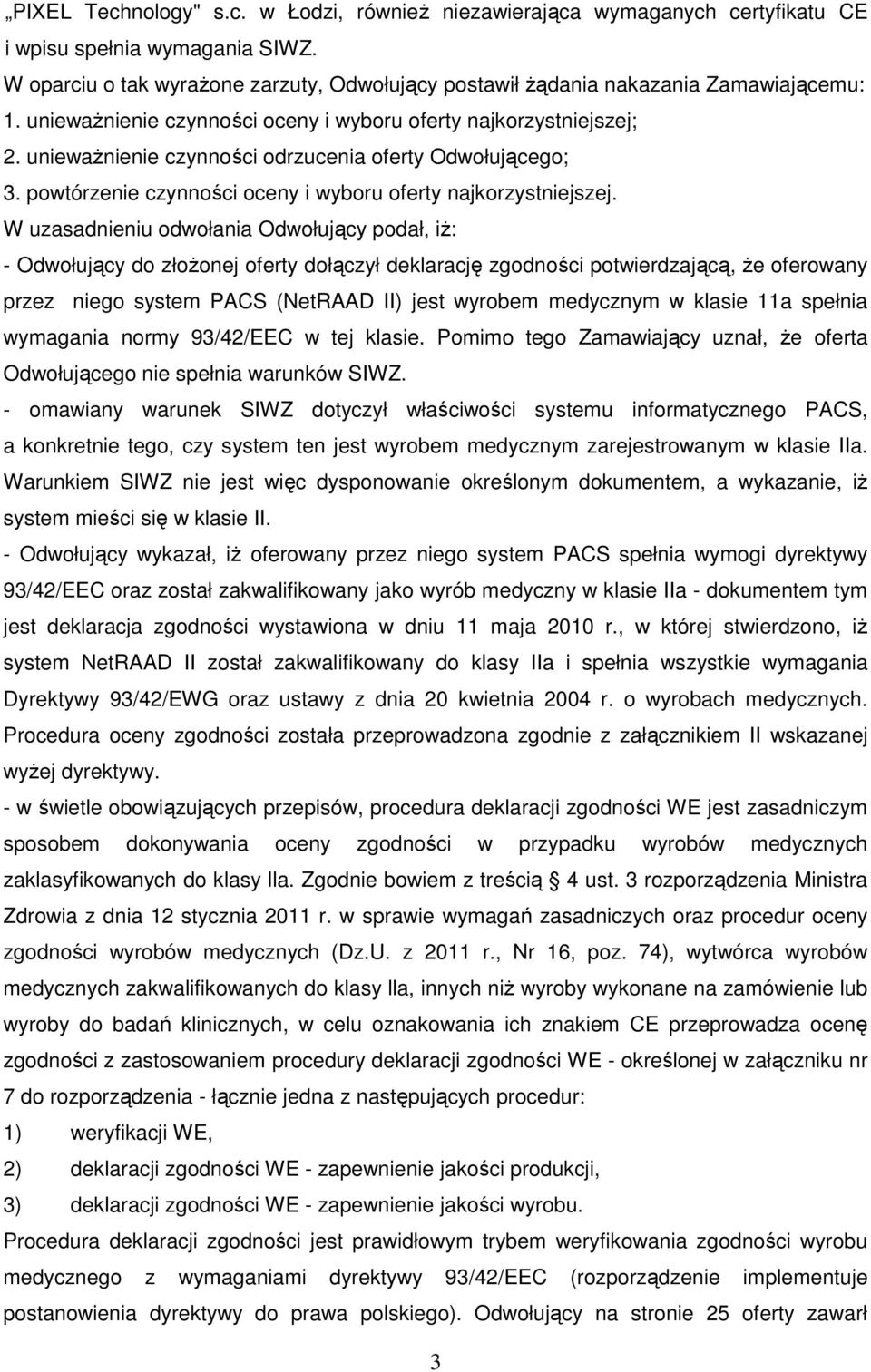 unieważnienie czynności odrzucenia oferty Odwołującego; 3. powtórzenie czynności oceny i wyboru oferty najkorzystniejszej.