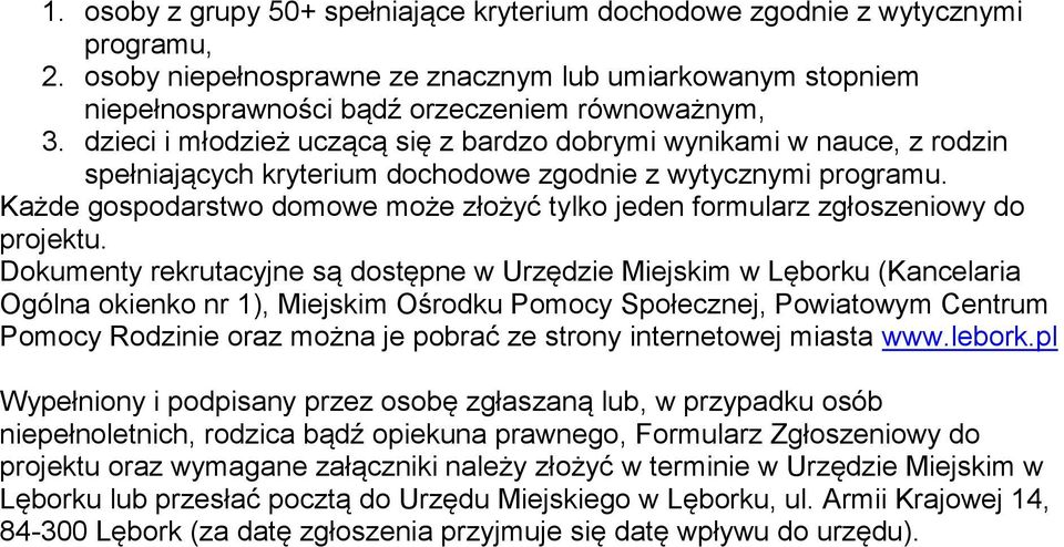 Każde gospodarstwo domowe może złożyć tylko jeden formularz zgłoszeniowy do projektu.